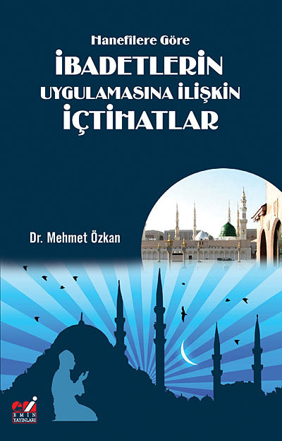Hanefilere Göre İbadetlerin Uygulamasına İlişkin İçtihatlar - Dr. Mehmet Özkan kitap kapağı
