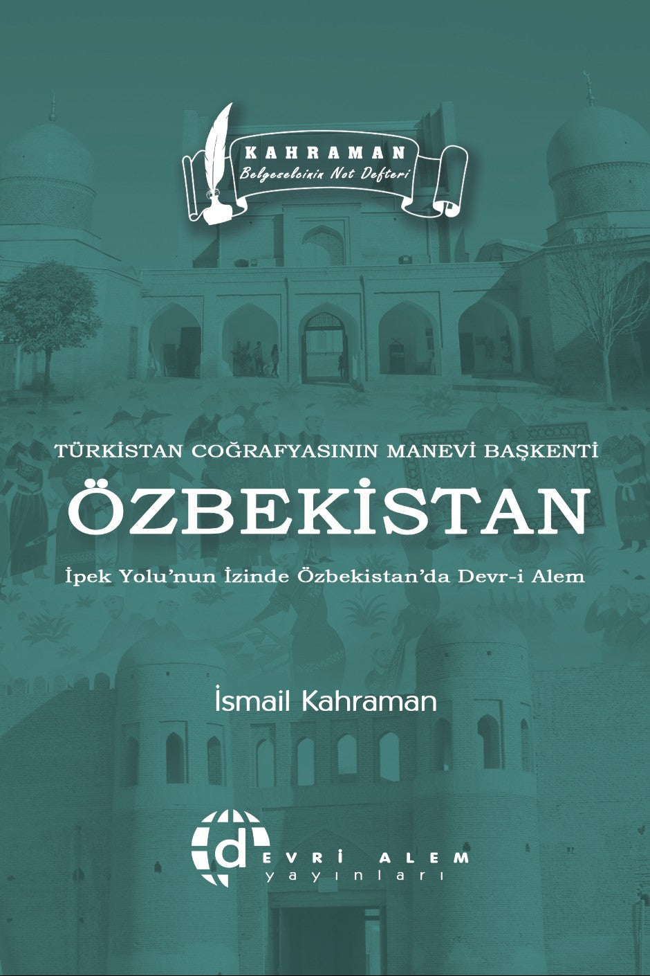 Türkistan Coğrafyasının Manevi Başkenti Özbekistan - İsmail Kahraman kitap kapağı