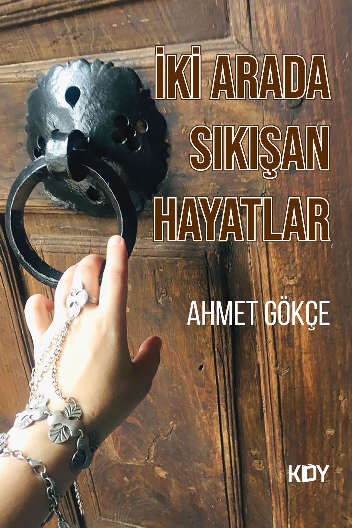 İki Arada Sıkışan Hayatlar - Ahmet Gökçe kitap kapağı