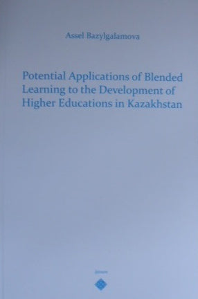 Potential Applications of Blended Leraning to theDevelopment of Higher Educations in Kazakhstan - Assel Bazylgalamova kitap kapağı