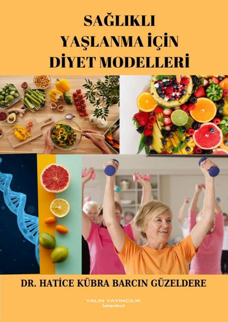 Sağlıklı Yaşlanma İçin Diyet Modelleri - Dr. Hatice Kübra Barcın Güzeldere kitap kapağı