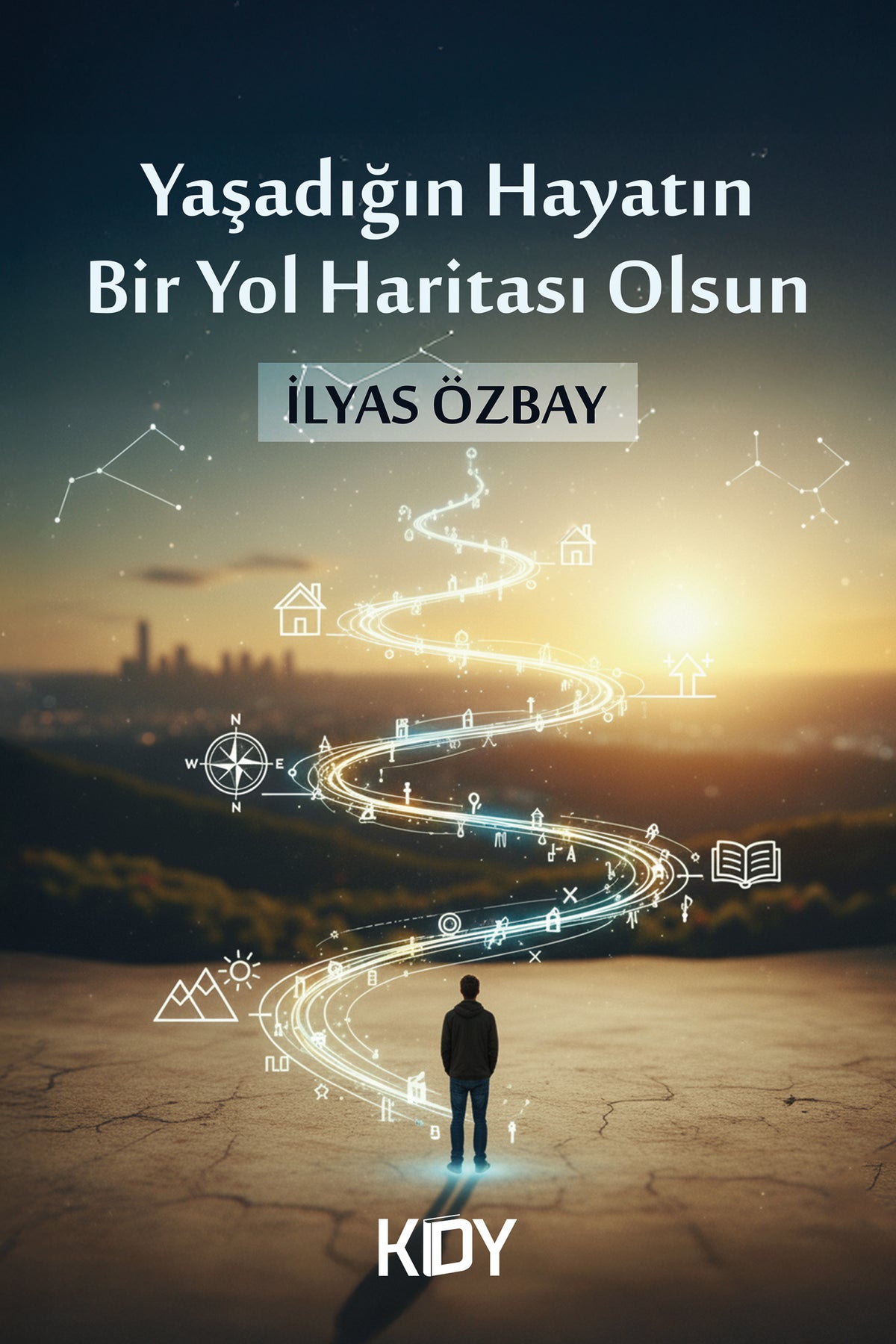 Yaşadığın Hayatın Bir Yol Haritası Olsun - İlyas Özbay kitap kapağı