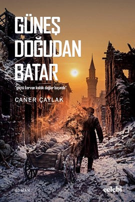 Güneş Doğudan Batar Göçtü Kervan Kaldık Dağlar Başında - Caner Çaylak kitap kapağı