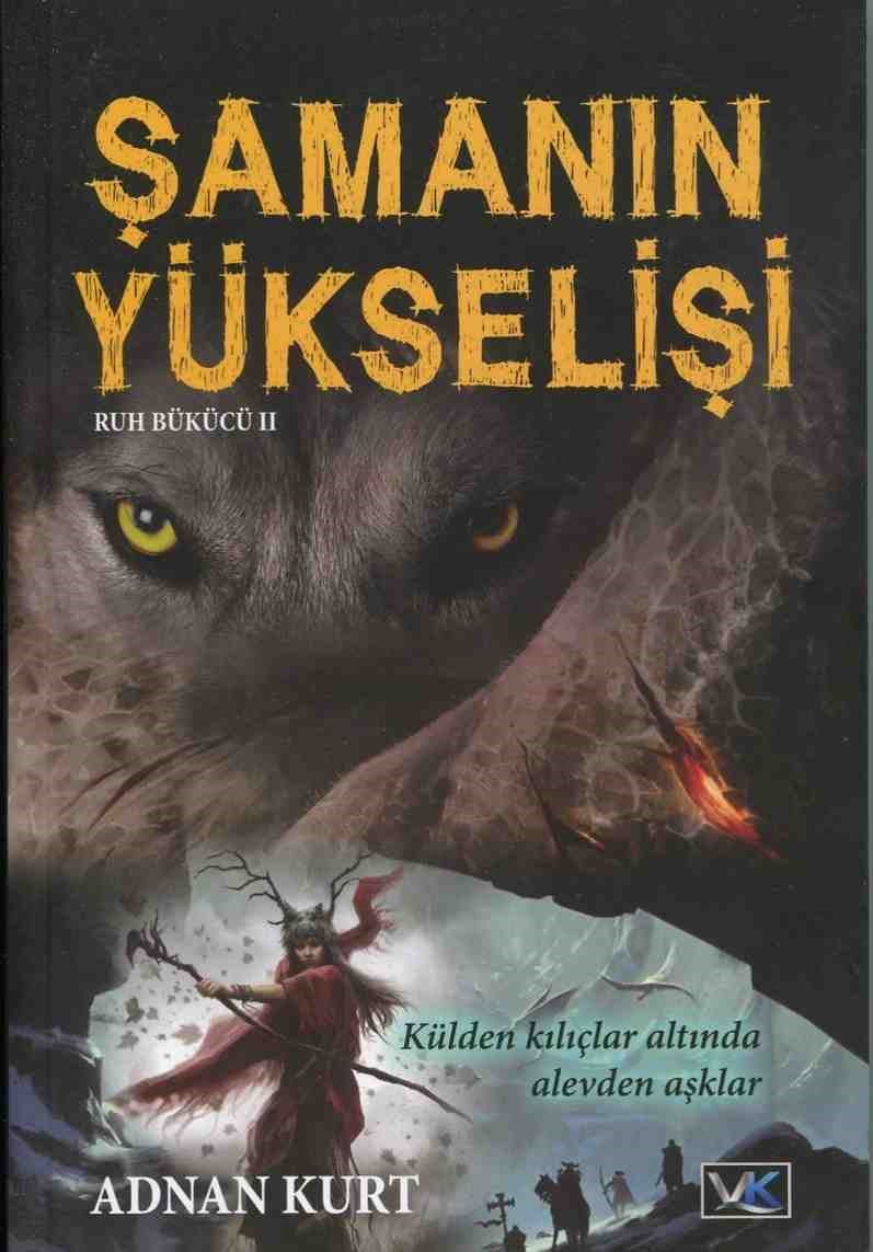 Şamanın Yükselişi Külden Kılıçlar Altında Alevden Aşklar Ruh Bükücü 2 - Adnan Kurt kitap kapağı