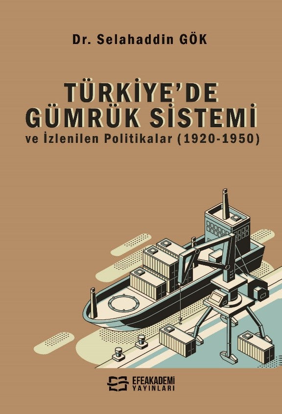 Türkiye'de Gümrük Sistemi ve İzlenilen Politikalar (1920-1950) - Selahattin Gök kitap kapağı