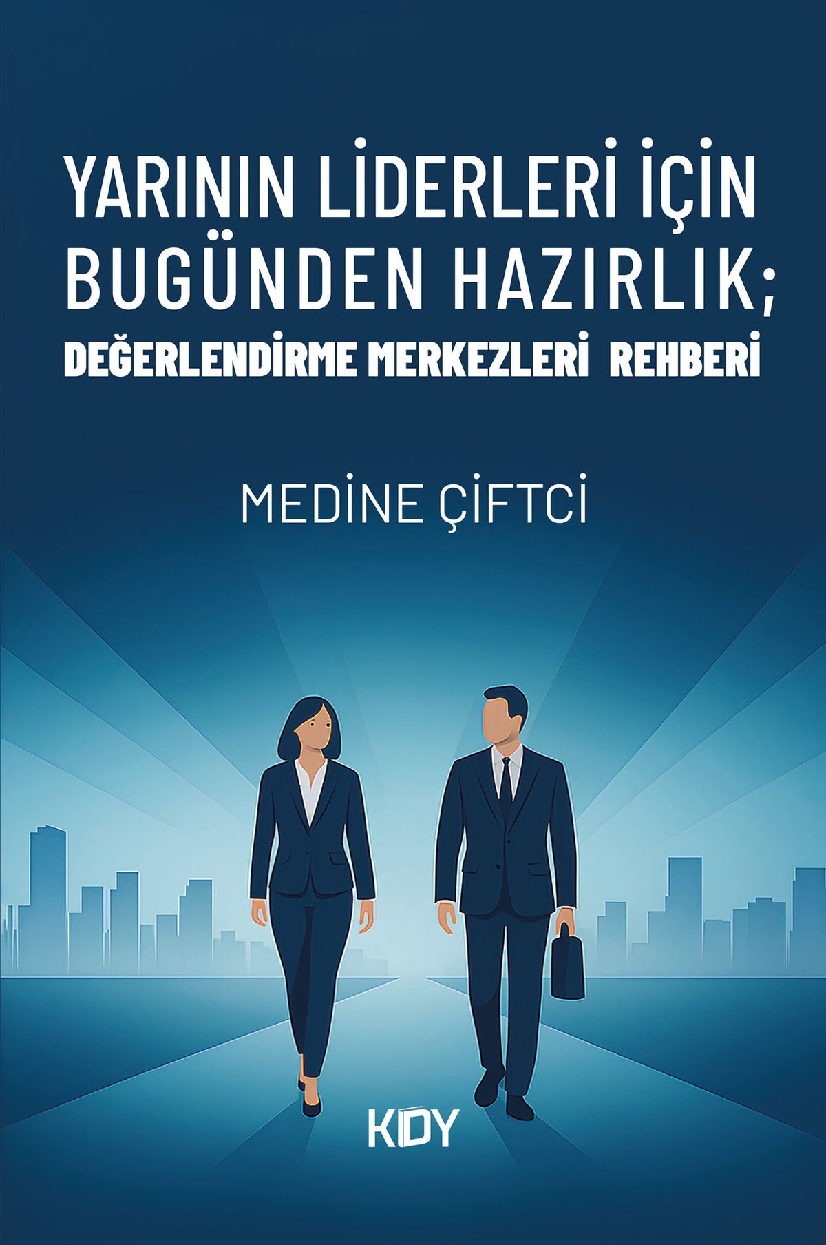 Yarının Liderleri İçin Bugünden Hazırlık; Değerlendirme Merkezleri Rehberi - Medine Çiftci kitap kapağı
