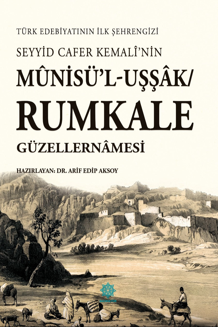 Seyyid Cafer Kemalî'nin Mûnisü'l-Uşşak/Rumkale Güzellernamesi Türk Edebiyatının İlk Şehrengizi - Arif Edip Aksoy kitap kapağı