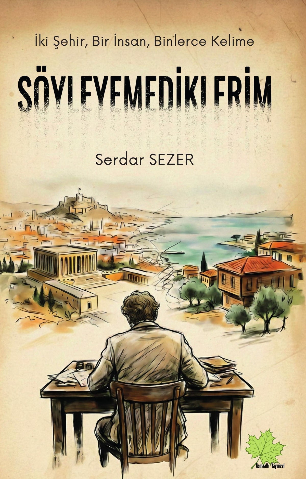 İki Şehir, Bir İnsan, Binlerce Kelime Söyleyemediklerim - Serdar Sezer kitap kapağı