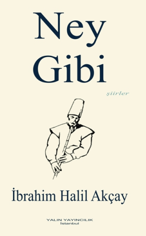Ney Gibi (Şiirler) - İbrahim Halil Akçay kitap kapağı
