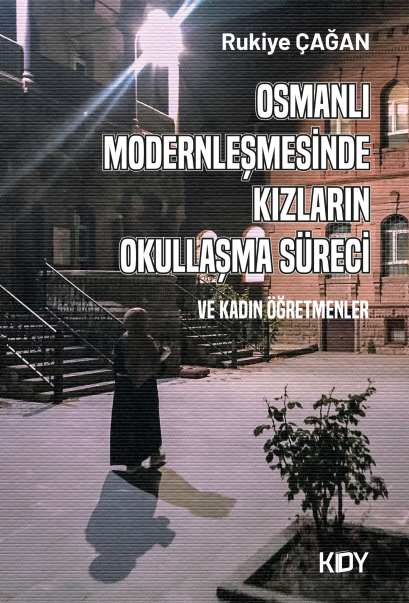 Osmanlı Modernleşmesinde Kızların Okullaşma Süreci - Rukiye Çağan kitap kapağı