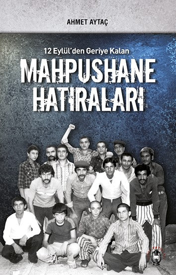 12 Eylül'den Geriye Kalan Mahpushane Hatıraları - Ahmet Aytaç kitap kapağı