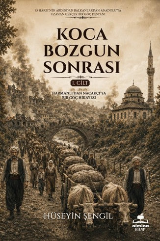 Koca Bozgun Sonrası Cilt 1 / Harmanlı'dan Nacakçı'ya Bir Göç Hikayesi - Hüseyin Şengil kitap kapağı