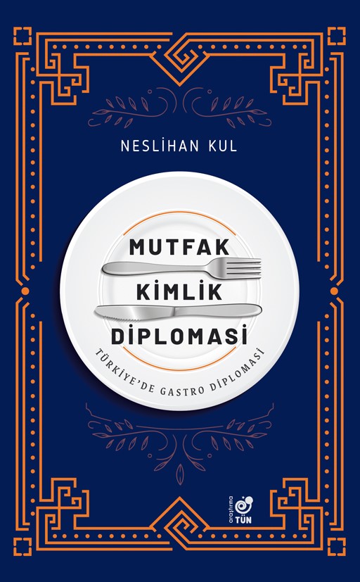Mutfak Kimlik Diplomasi Türkiye'de Gastro Diplomasi - Neslihan Kul kitap kapağı