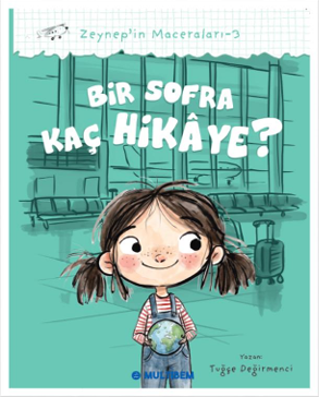Bir Sofra Kaç Hikaye? / Zeynep'in Maceraları 3 - Tuğçe Değirmenci kitap kapağı