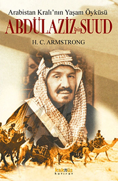 Abdülaziz bin Suud - Arabistan Kralı'nın Yaşam Öyküsü - H. C. Armstrong kitap kapağı