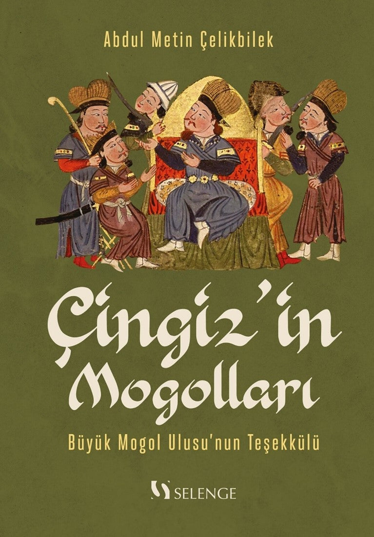 Çingiz'in Mogolları Büyük Mogol Ulusu'nun Teşekkülü - Abdul Metin Çelikbilek kitap kapağı