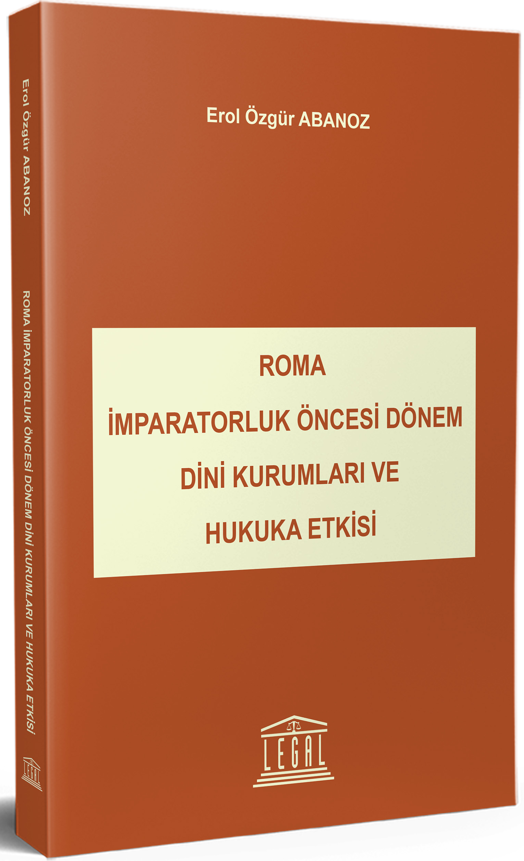 Roma İmparatorluk Öncesi Dini Kurumlar ve Hukuk Etkisi - Erol Özgür Abanoz kitap kapağı