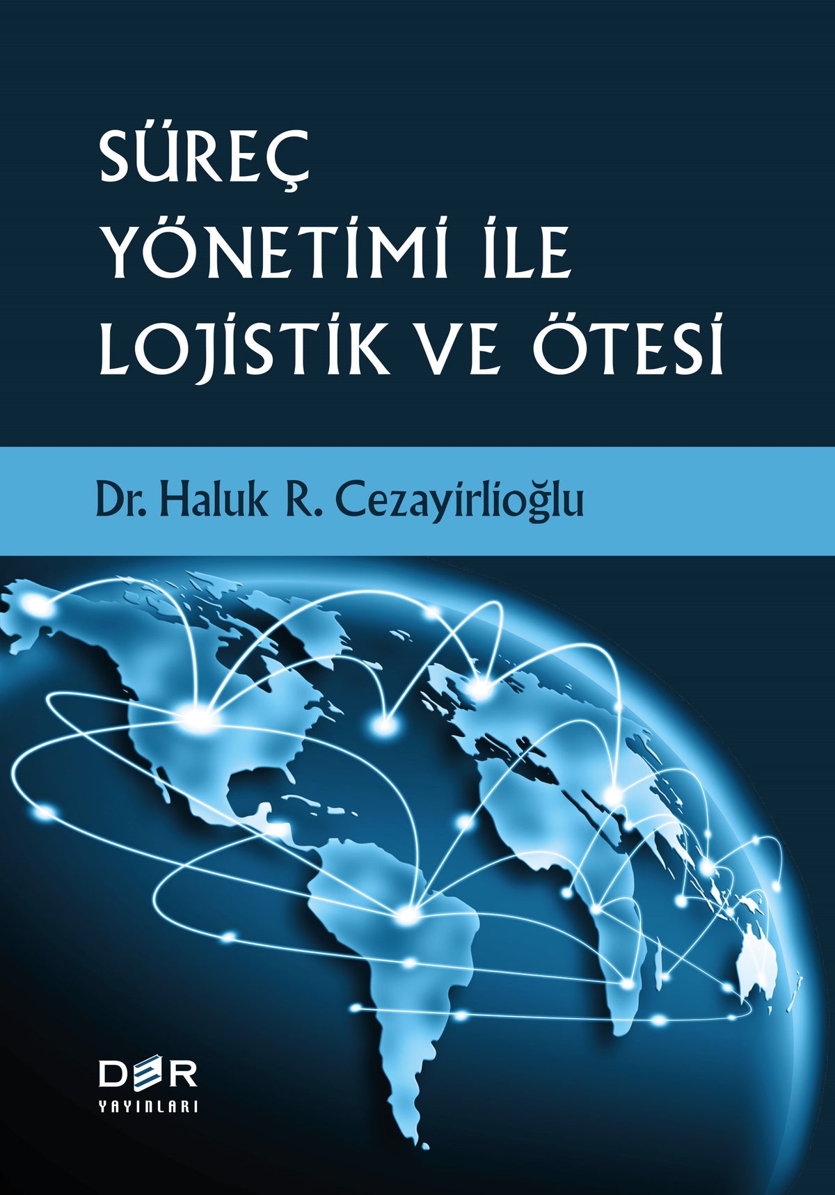 Süreç Yönetimi İle Lojistik ve Ötesi - Dr. Haluk R. Cezayirlioğlu kitap kapağı