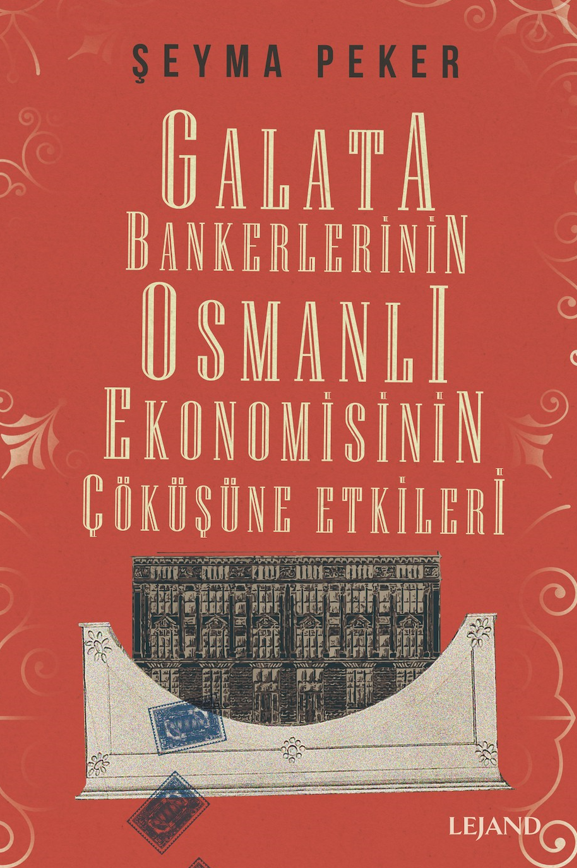 Galata Bankerlerinin Osmanlı Ekonomisinin Çöküşüne Etkileri - Şeyma Peker kitap kapağı