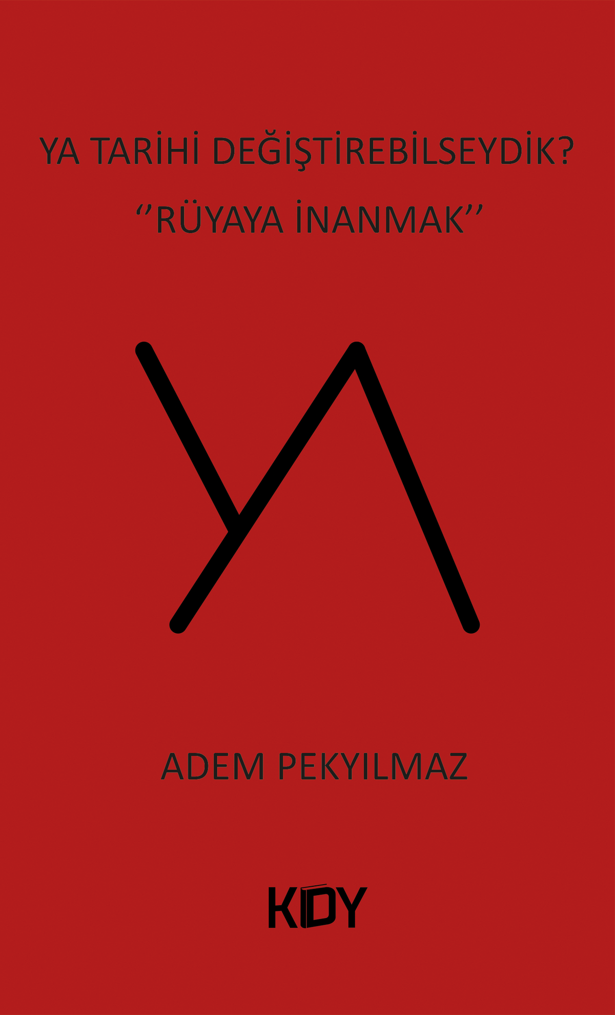 Ya Tarihi Değiştirebilseydik? - Adem Pekyılmaz kitap kapağı