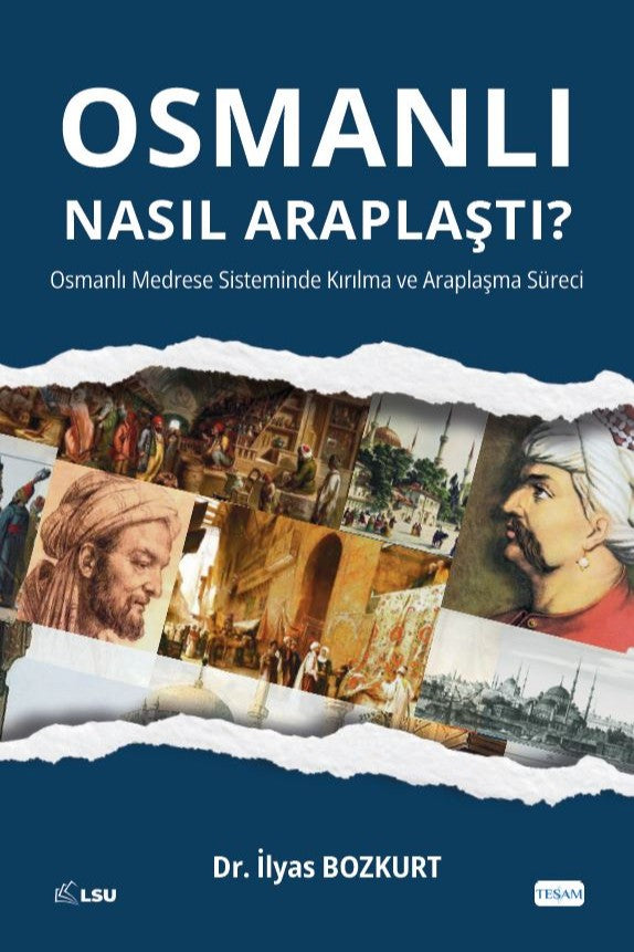 Osmanlı Nasıl Araplaştı? Osmanlı Medrese Sisteminde Kırılma ve Araplaşma Süreci - İlyas Bozkurt kitap kapağı