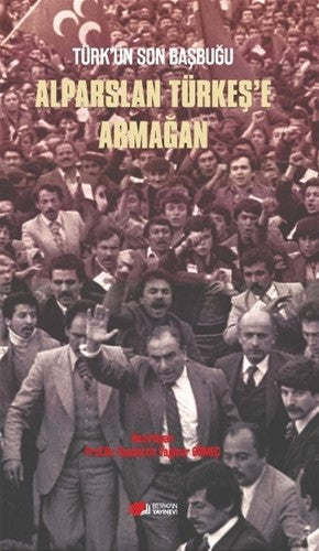 Türk'ün Son Başbuğu Alparslan Türkeş'e Armağan - Prof. Dr. Saadettin Yağmur Gömeç kitap kapağı