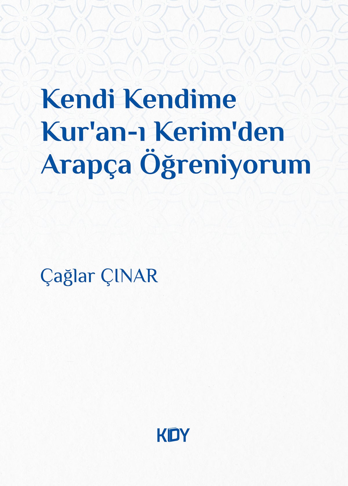 Kendi Kendime Kur'an-ı Kerim'den Arapça Öğreniyorum - Çağlar Çınar kitap kapağı