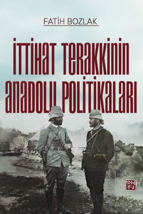 İttihat Terakkinin Anadolu Politikaları - Fatih Bozlak kitap kapağı