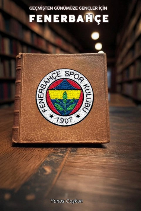 Geçmişten Günümüze Gençler İçin Fenerbahçe - Yunus Coşkun kitap kapağı