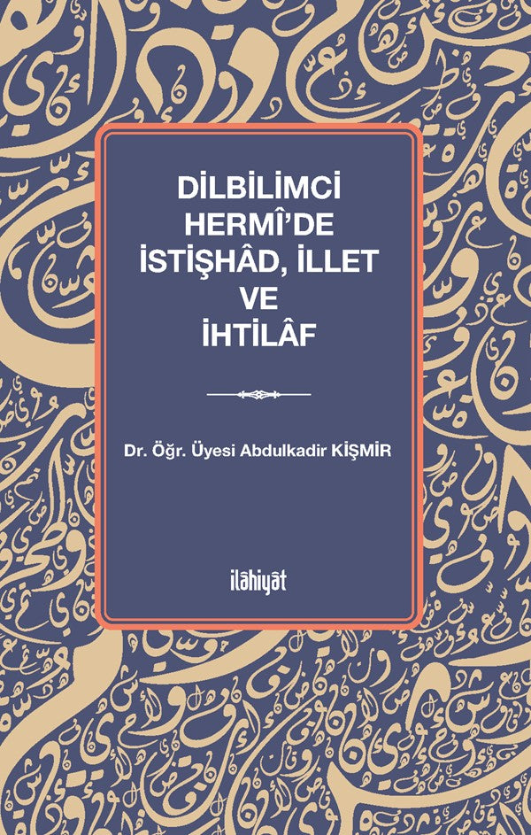 Dilbilimci Hermî'de İstişhad, İllet ve İhtilaf - Dr. Öğr. Üyesi Abdulkadir Kişmir kitap kapağı