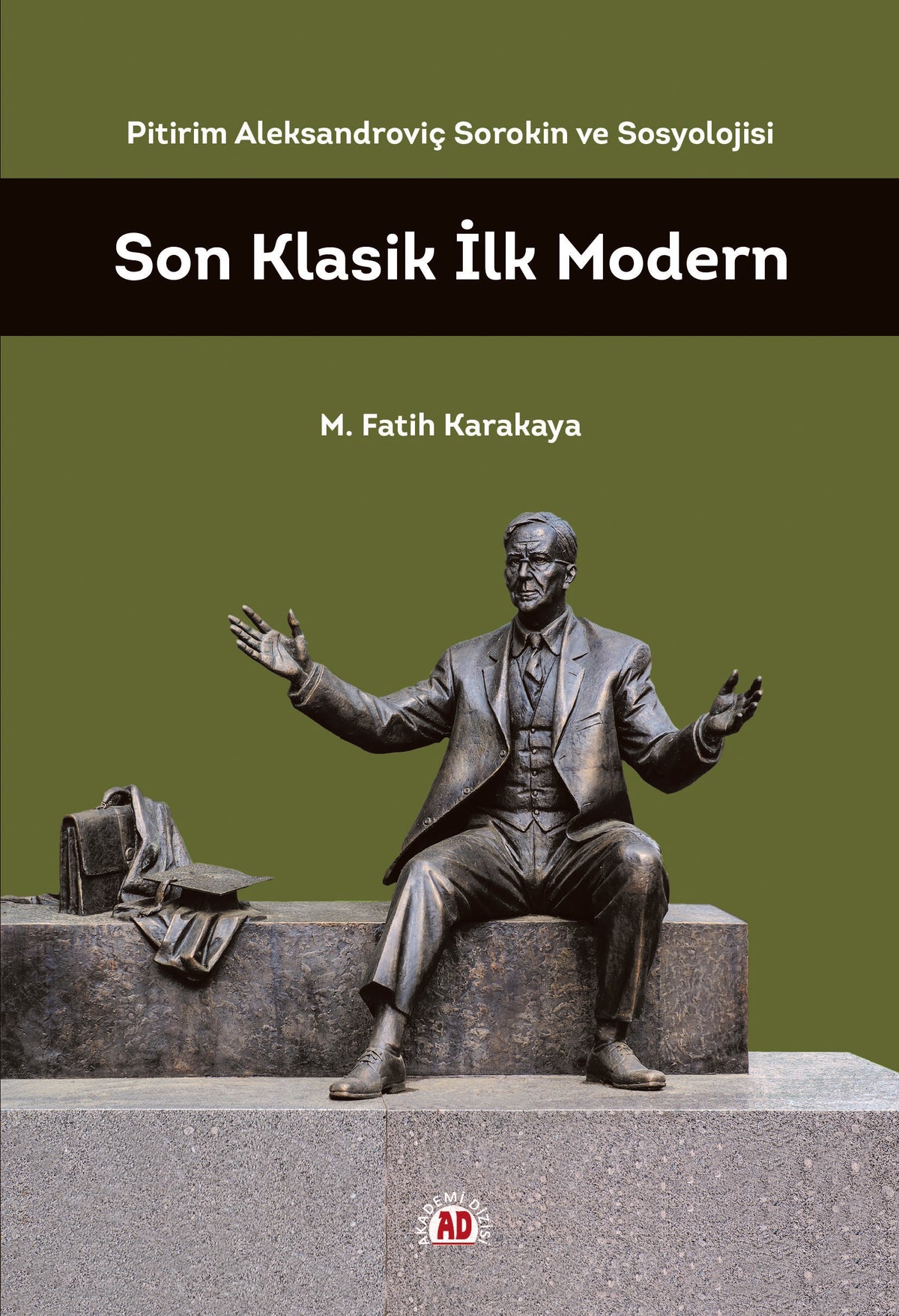 Son Klasik İlk Modern Pitirim Aleksandroviç Sorokin ve Sosyolojisi - M. Fatih Karakaya kitap kapağı