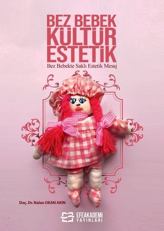 Bez Bebek Kültür Estetik Bez Bebekte Saklı Estetik Mesaj - Doç. Dr. Nalan Okan Akın kitap kapağı
