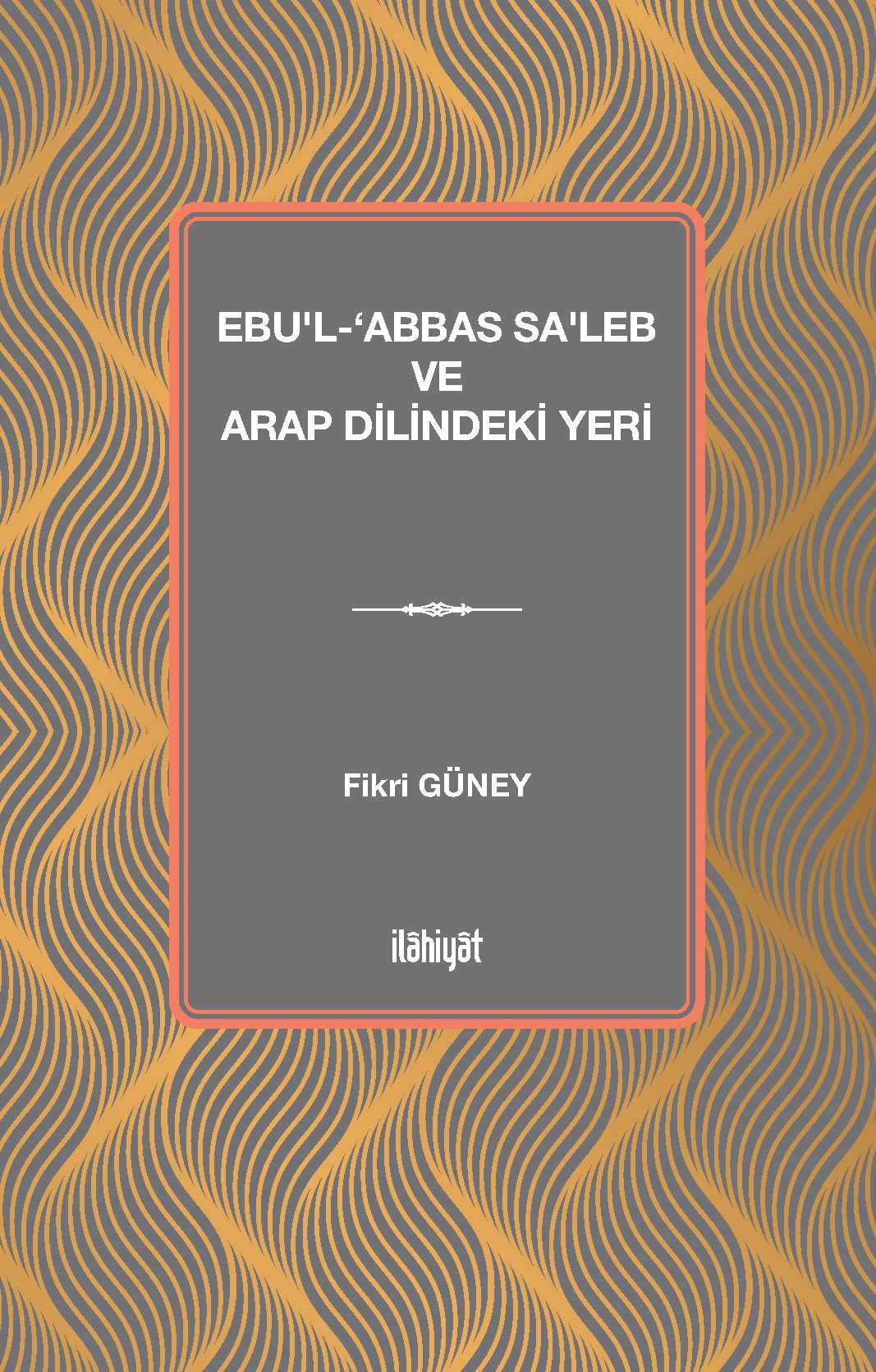 Ebu'l-‘Abbas Sa'leb ve Arap Dilindeki Yeri - Fikri Güney kitap kapağı