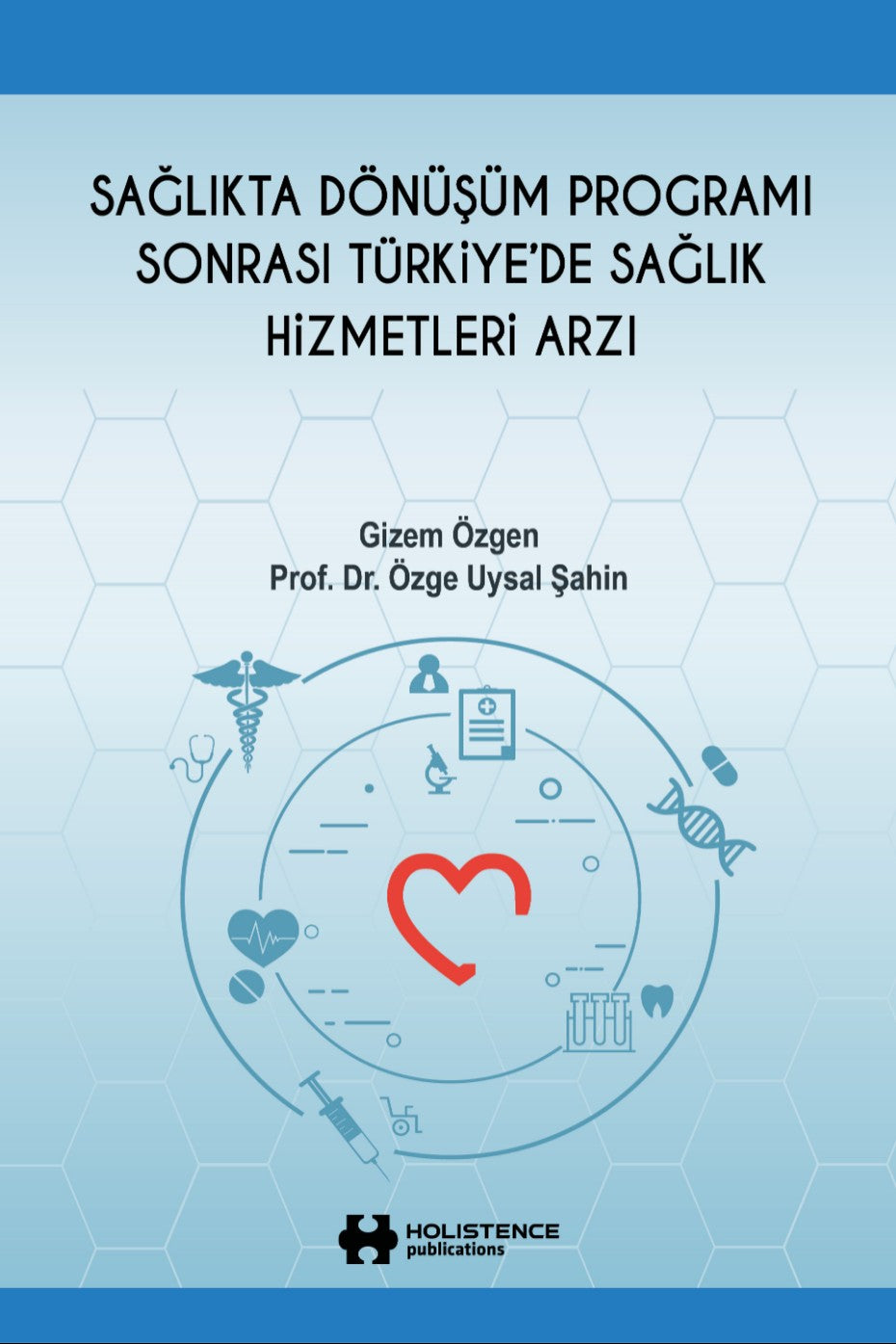 Sağlıkta Dönüşüm Programı Sonrası Türkiye'de Sağlık Hizmetleri Arzı - Dr. Özge Uysal Şahin kitap kapağı