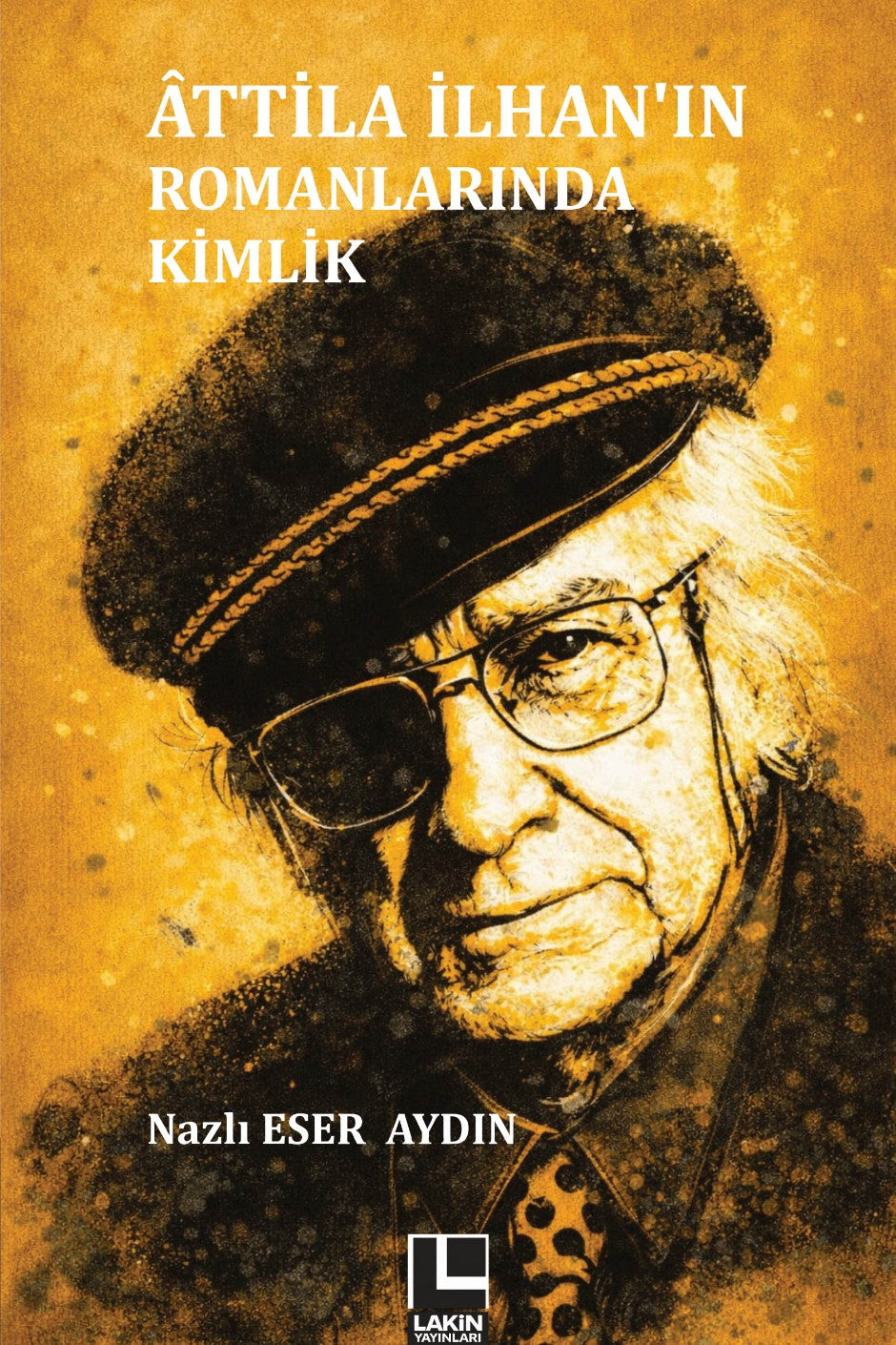 Attila İlhan'ın Romanlarında Kimlik - Nazlı Eser Aydın kitap kapağı