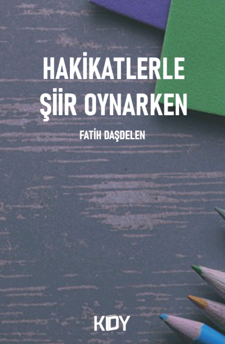 Hakikatlerle Şiir Oynarken - Fatih Daşdelen kitap kapağı