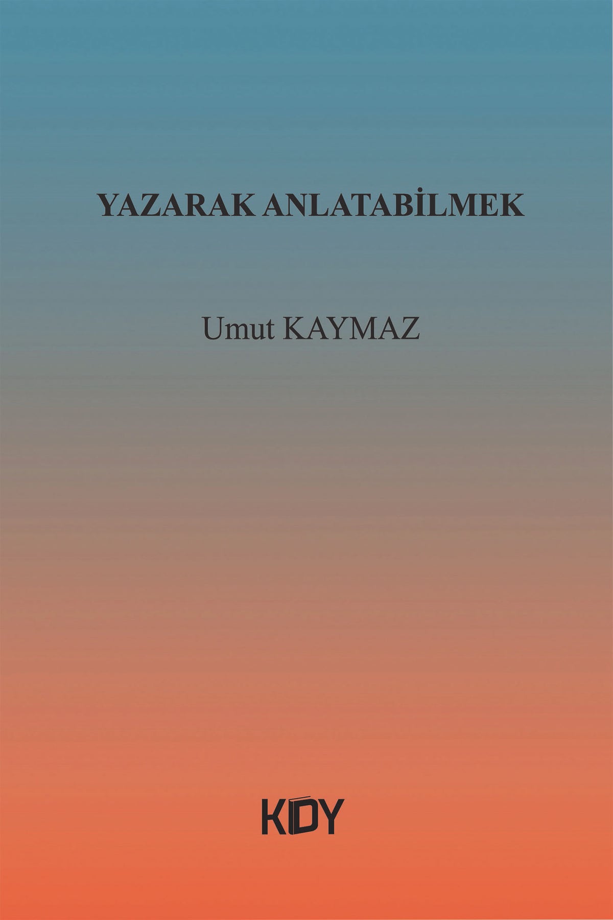 Yazarak Anlatabilmek - Umut Kaymaz kitap kapağı