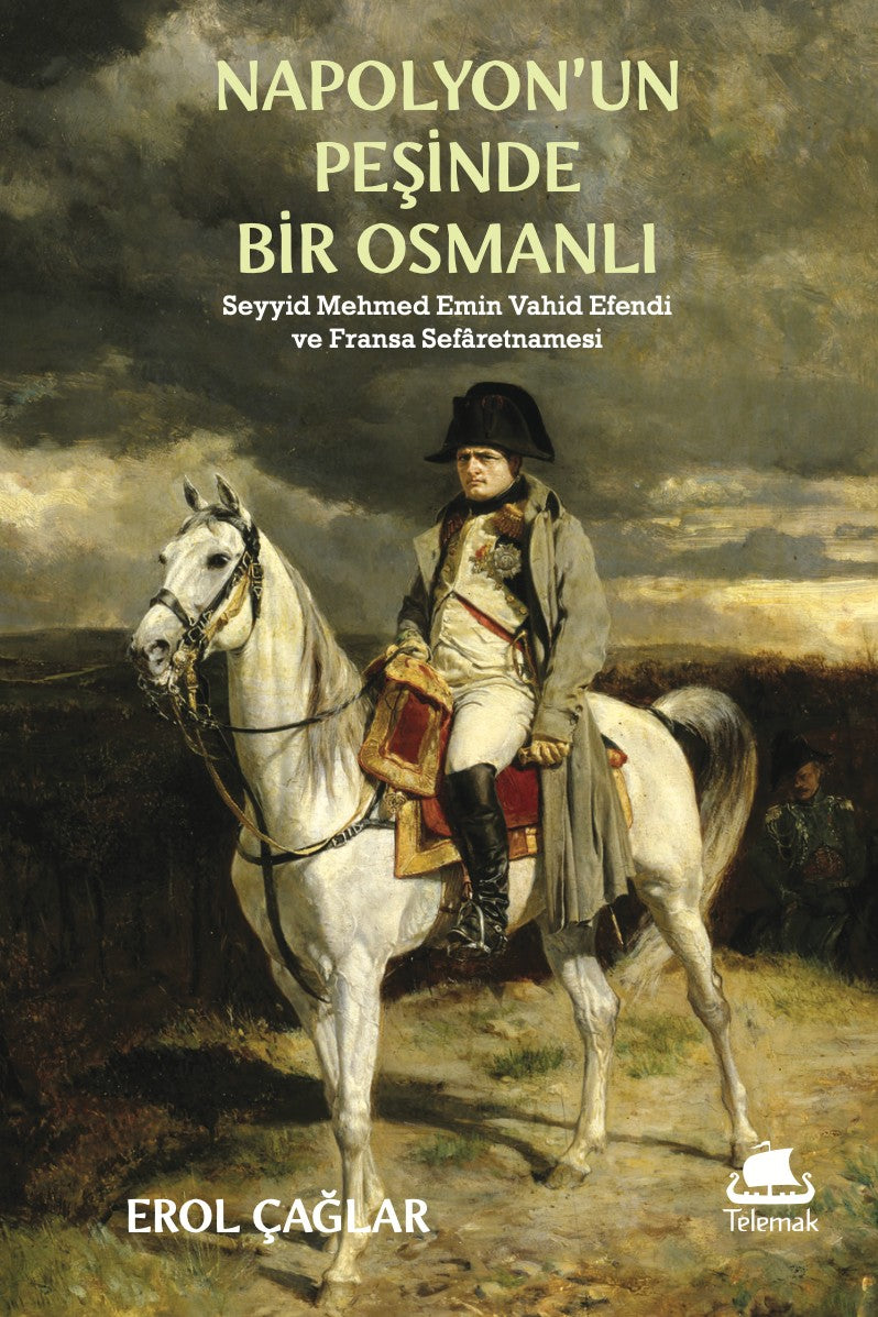 Napolyon'un Peşinde Bir Osmanlı Seyyid Mehmed Emin Vahîd Efendi ve Fransa Sefaretnamesi - Erol Çağlar kitap kapağı