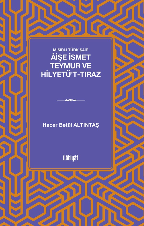 Mısırlı Türk Şair Âişe İsmet Teymur ve Hilyetü't-Tıraz - Hacer Betül Altıntaş kitap kapağı