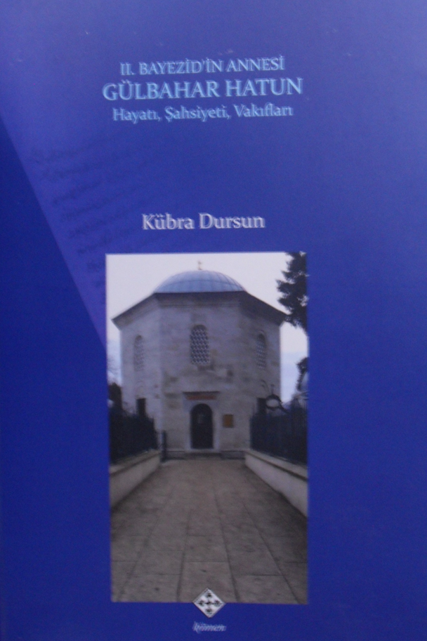 II. Bayezid'in Annesi Gülbahar Hatun Hayatı, Şahsiyeti, Vakıfları - Kübra Dursun kitap kapağı