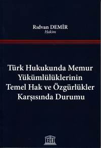 Türk Hukukunda Memur Yükümlülüklerinin Temel Hak ve Özgürlükler Karşısında Durumu - Rıdvan Demir kitap kapağı
