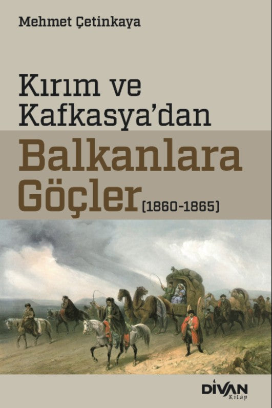 Kırım ve Kafkasya'dan Balkanlara Göçler (1860-1865) - Mehmet Çetinkaya kitap kapağı