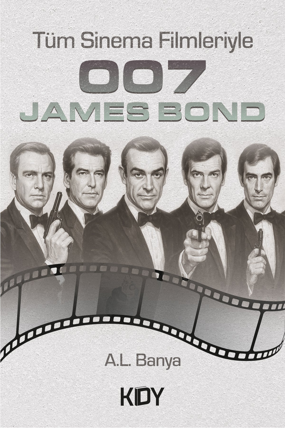 Tüm Sinema Filmleriyle 007 James Bond - A. L. Banya kitap kapağı