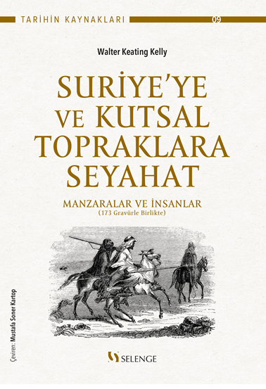 Suriye'ye Ve Kutsal Topraklara Seyahat / Manzaralar Ve İnsanlar (173 Gravürle Birlikte) - Walter Keatıng Kelly kitap kapağı