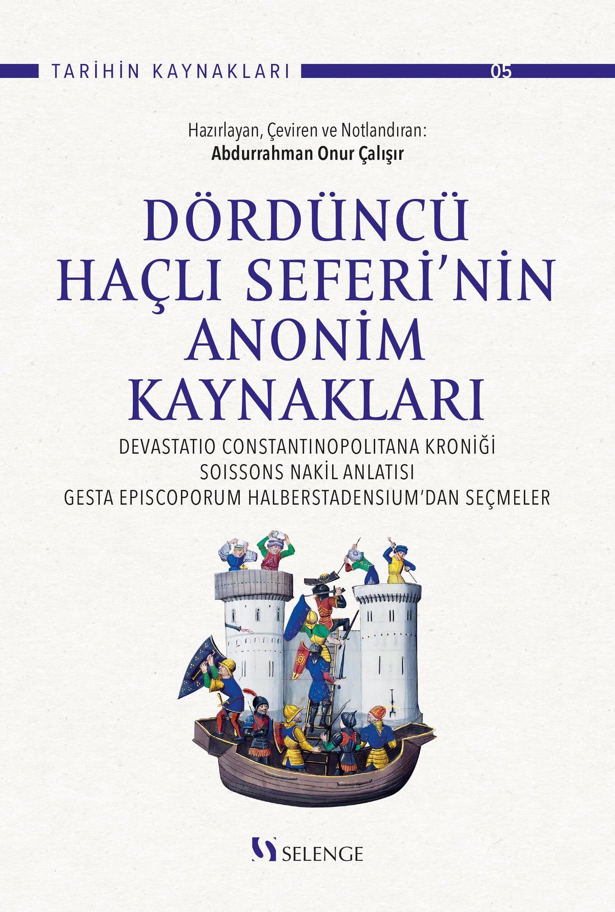 Dördüncü Haçlı Seferi'nin Anonim Kaynakları : Devastatio Constantinopolitana Kroniği, Soissons Nakil Anlatısı, Gesta Episcoporum Halberstadensium'dan Seçmeler - Abdurrahman Onur Çalışır kitap kapağı