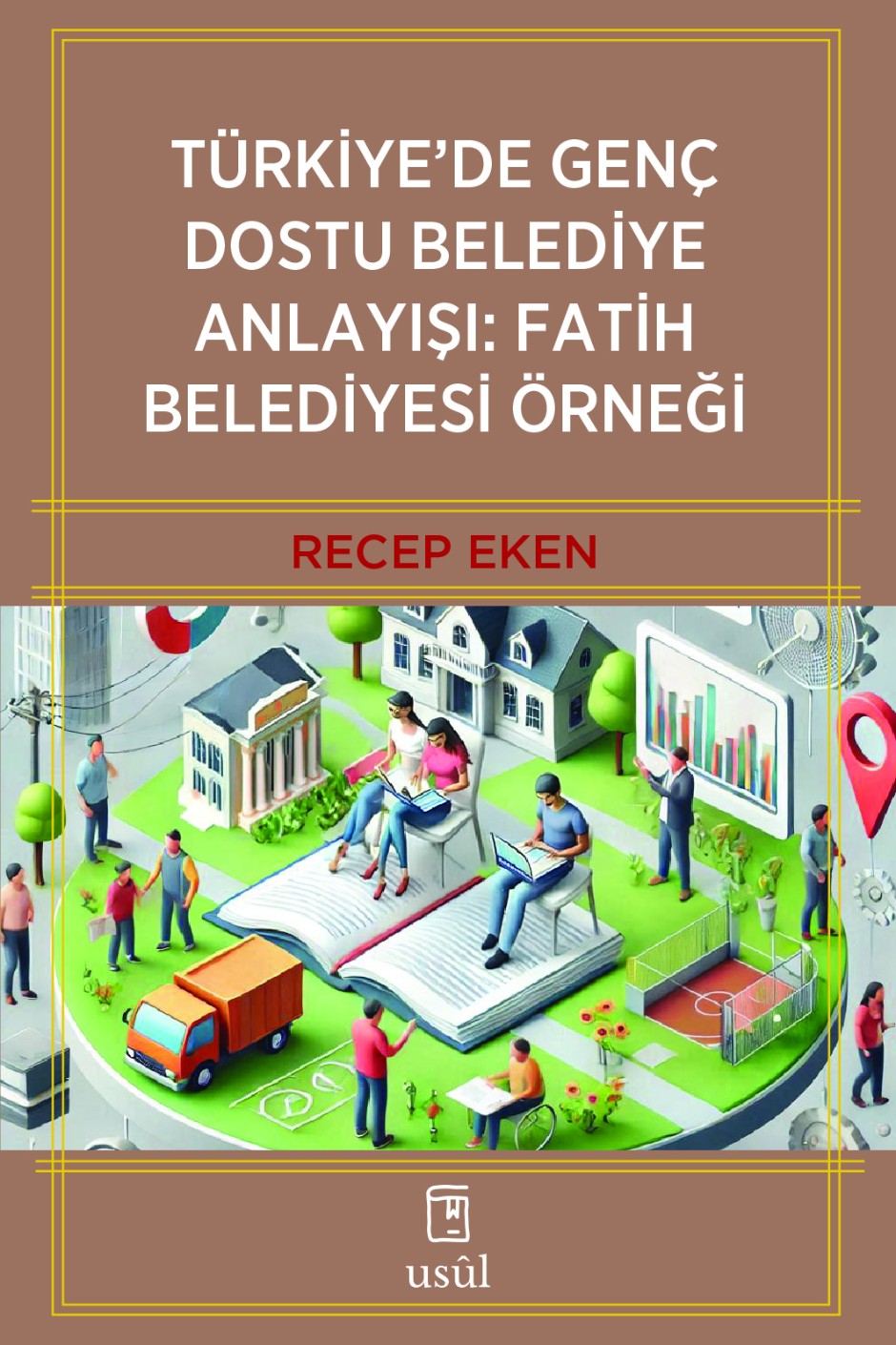 Türkiye'de Genç Dostu Belediye Anlayışı: Fatih Belediyesi Örneği - Recep Eken kitap kapağı