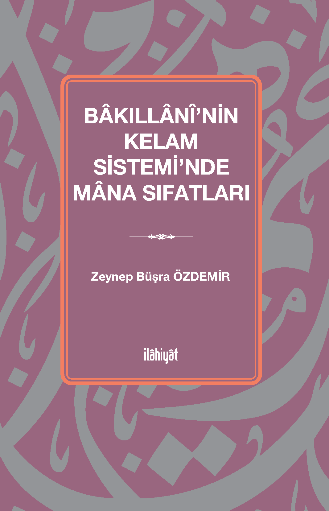 Bakıllanî'nin Kelam Sistemi'nde Mana Sıfatları - Büşra Zeynep Özdemir kitap kapağı