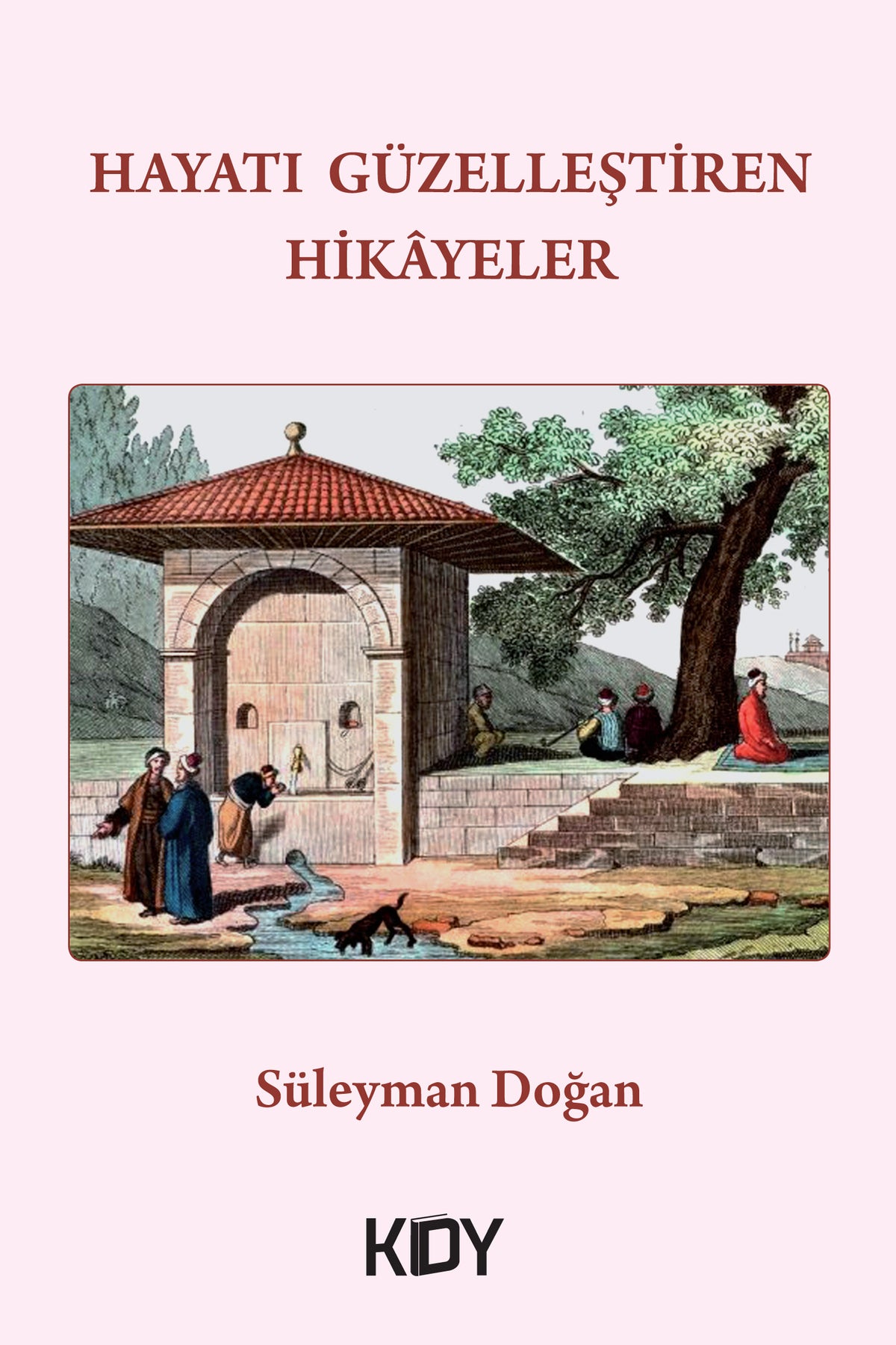 Hayatı Güzelleştiren Hikayeler - Süleyman Doğan kitap kapağı