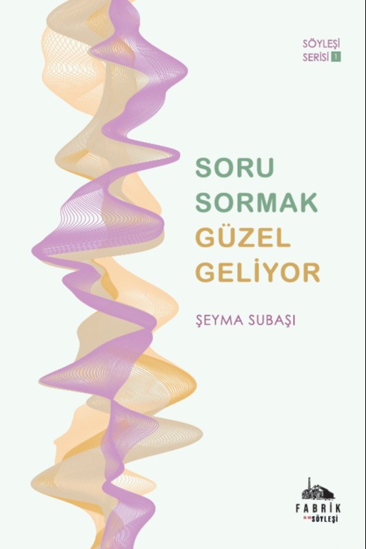 Soru Sormak Güzel Geliyor 1 Söyleşi Serisi - Şeyma Subaşı kitap kapağı