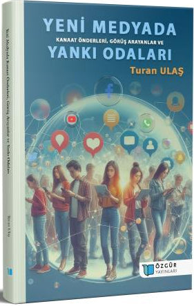 Yeni Medyada Kanaat Önderleri, Görüş Arayanlar ve Yankı Odaları - Turan Ulaş kitap kapağı